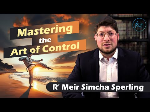 Vayimaen (וימאן) R' Meir Simcha Sperling - Mastering the Art of Control