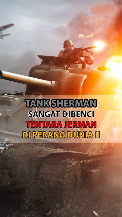 Tentara Jerman Takut pada Tank Sherman Milik Sekutu. Kenapa?