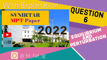 SVNIRTAR MPT 2022 Question Paper Solution with Explanation🧑‍🏫- Question 6/Equilibrium & Perturbation