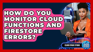 How Do You Monitor Cloud Functions And Firestore Errors? - Cloud Stack Studio