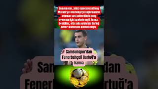Samsunspordan Fenerbahçeli Bartuğa Kanca Çe