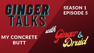 My Concrete Butt | Ginger Talk Season 1 Episode 5