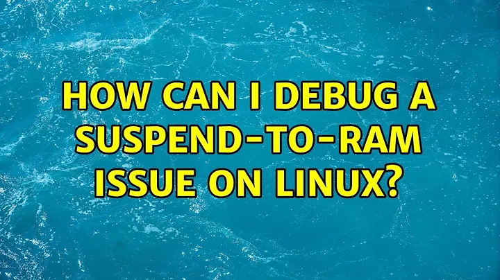 How can I debug a Suspend-to-RAM issue on Linux? (4 Solutions!!)