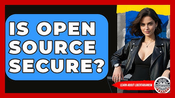 Is Open Source Secure? - Learn About Libertarianism