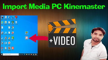 Import video and image in PC kinemaster | Import media in PC kinemaster 2020
