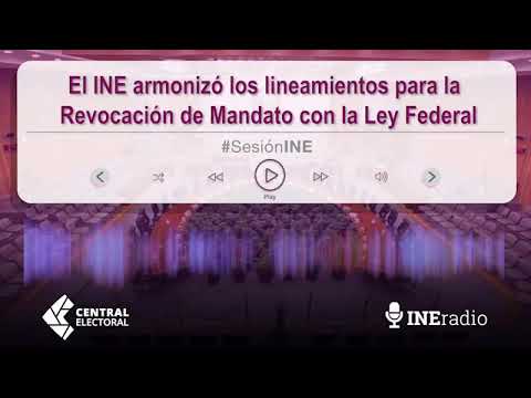 El INE armonizó los lineamientos para la Revocación de Mandato con la Ley Federal