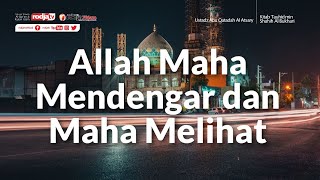 Kitab Tauhid min Shahih Al Bukhari: Allah Maha Mendengar dan Maha Melihat - Ustadz Abu Qatadah