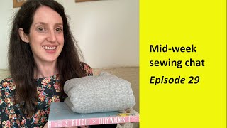 Mid-week sewing chat - Episode 29