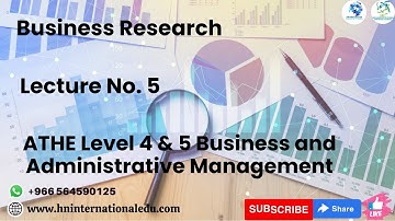 Business Research Lecture No. 05 ATHE Level 4 & 5 Business and Administrative Management