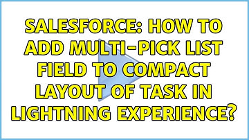 Salesforce: How to add Multi-pick list field to Compact Layout of Task in Lightning Experience?