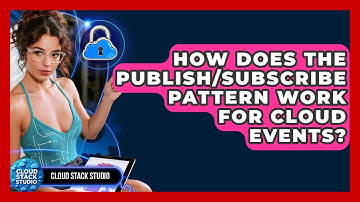 How Does The Publish/Subscribe Pattern Work For Cloud Events? - Cloud Stack Studio