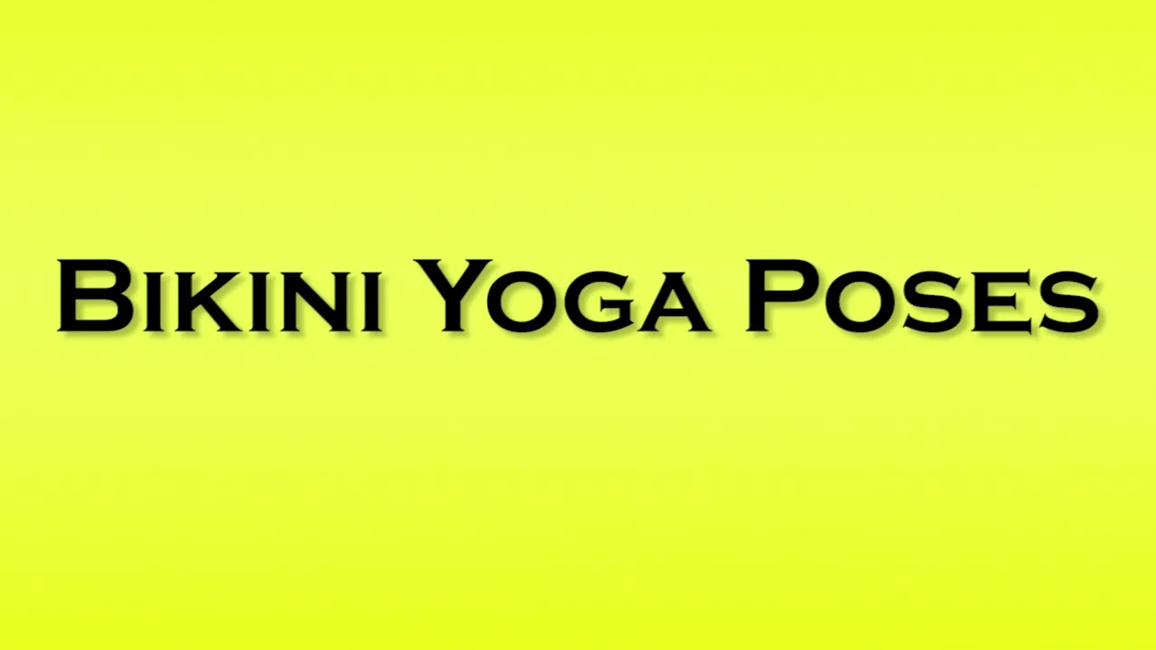 Pronunciation of Bikini Yoga Poses