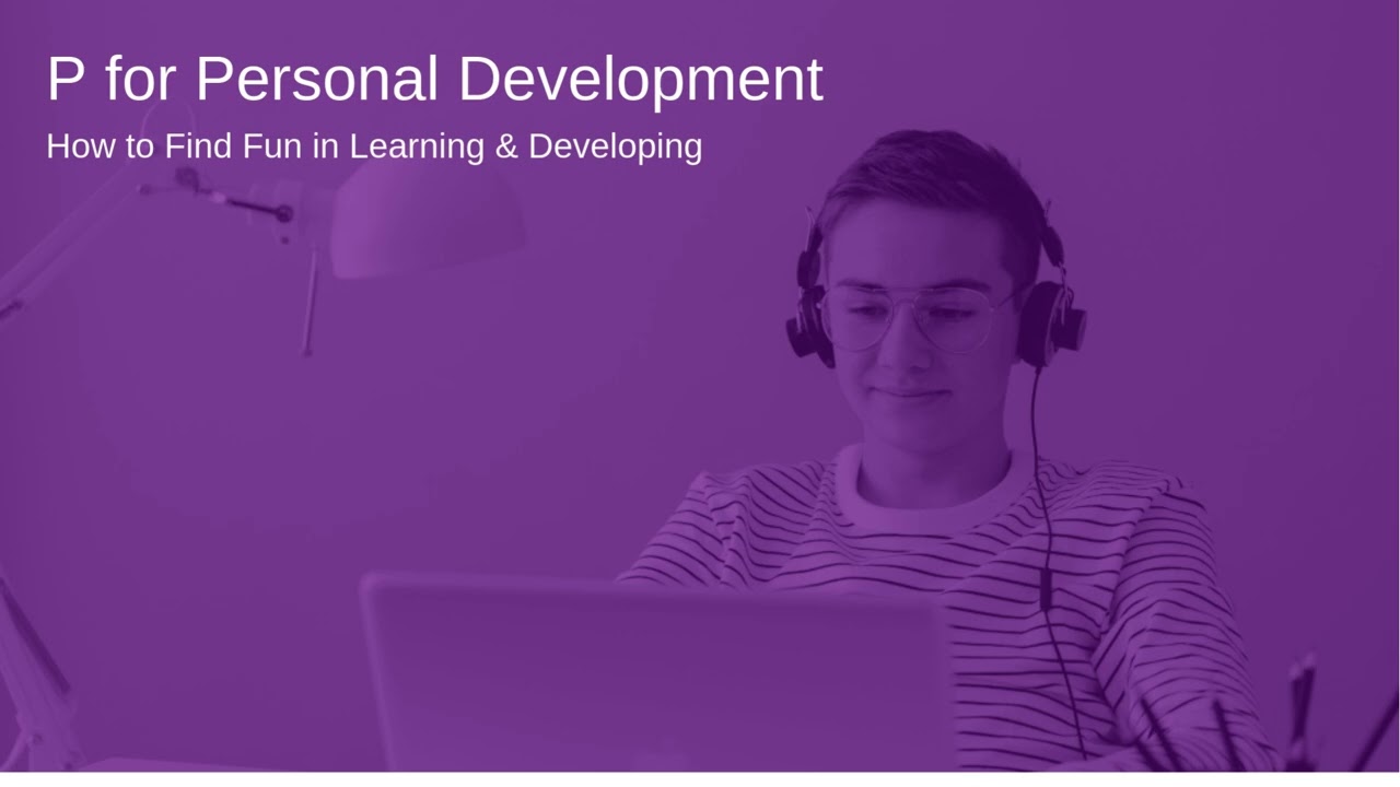 Podcast 97. P for Personal Development | How to Find Fun in Learning & Developing 
