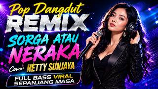 SORGA ATAU NERAKA VERSI BARU – Hetty Sunjaya Cover | Pop Dangdut Remix Terbaru 2026 