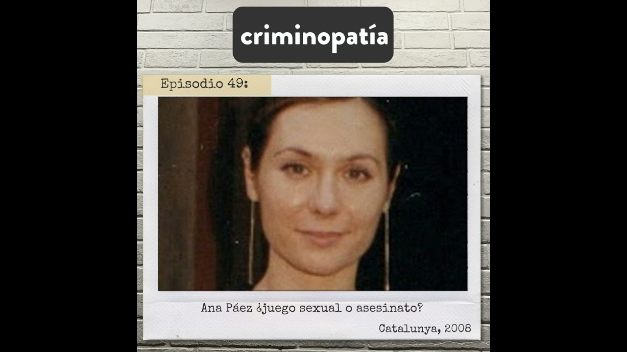 49. Ana Páez, ¿juego sexual o asesinato? (Catalunya, 2008)
