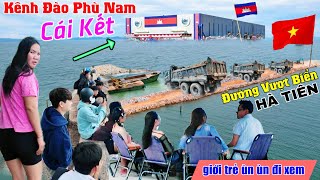 CÁI KẾT kênh đào phù nam campuchia, Hà Tiên xây đường vượt biển ùn ùn giới trẻ kéo đi xem