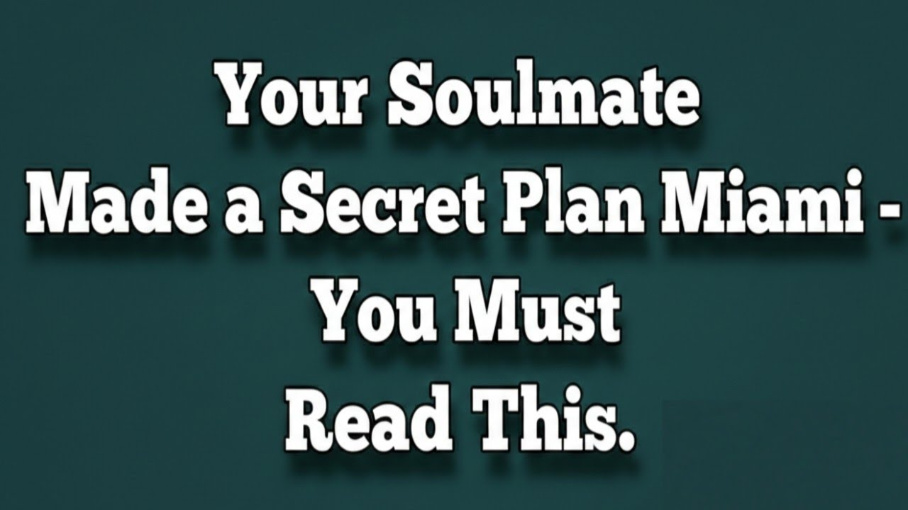 Your Soulmate Made a Secret Plan Miami - You Must Read This. 