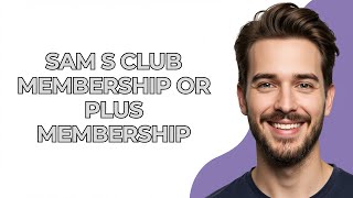 Sam S Club Membership Or Plus Membership - UPDATED!