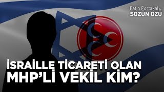 İSRAİLLE TİCARETİN DİBİNİ SIYIRAN MHP’Lİ VEKİL KİM? TERS KELEPÇEYİ ASIL KİM HAK EDİYOR?