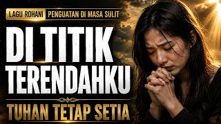 Di Titik Terendahku (Tuhan Tetap Setia) | Lagu Rohani Kristen Terbaru | Lagu Pemulihan & Pengharapan