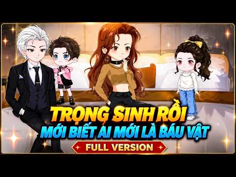 Full Version | Trọng Sinh Rồi Mới Biết Ai Mới Là Báu Vật|| NTDoanh Review
