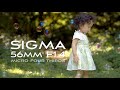 SIGMA 56mm F1.4 で動画を!!開放からシャープ、ボケも綺麗。ポートレート用に最高のレンズ。