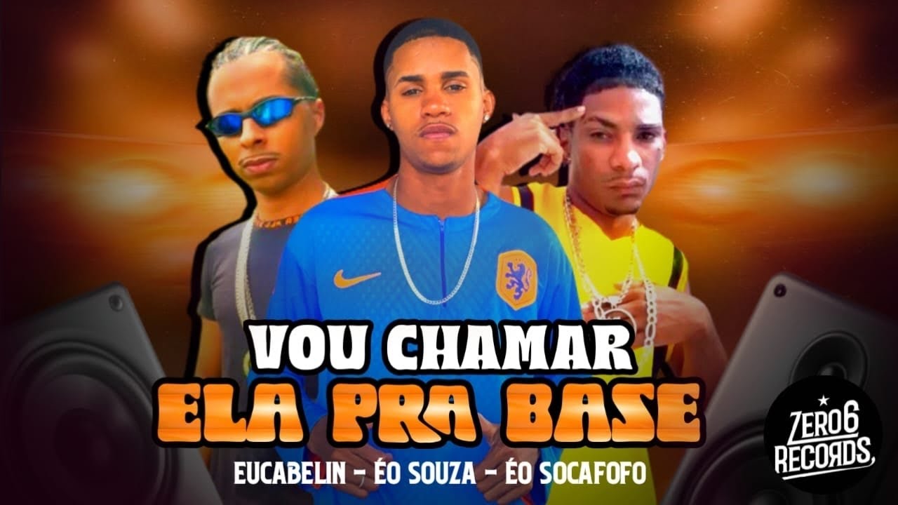 VOU CHAMAR ELA PRA BASE / HOJE ELA VAI ME MAMAR - ÉO SOUZA, EUCABELIN E ÉO SOCAFOFO