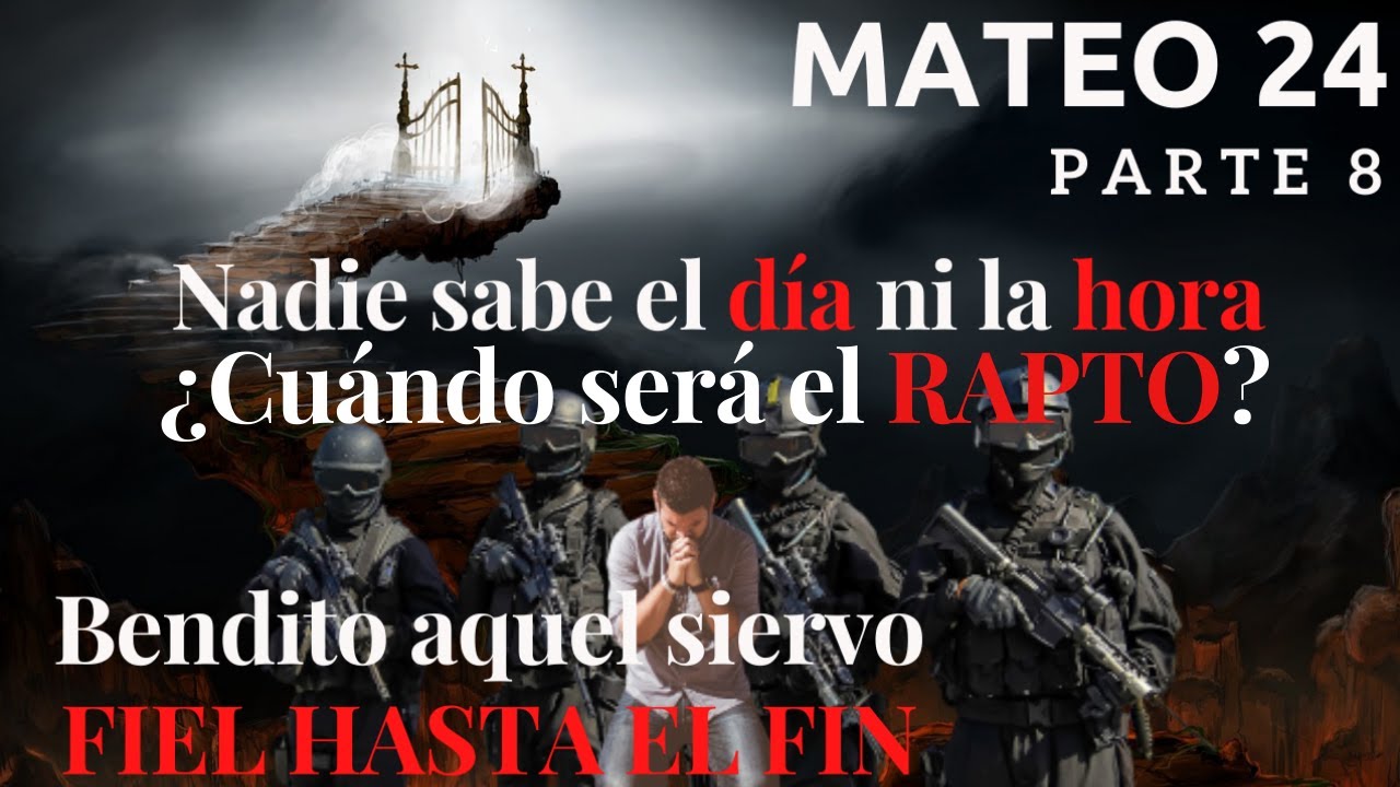 Mateo 24 - parte 8 - ¿Cuándo será el rapto? ¿Qué señales debemos conocer?
