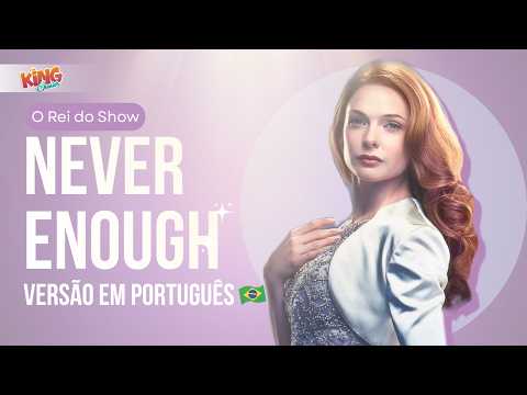 Never Enough - O Rei do Show (Versão em Português)