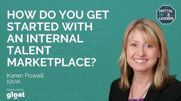 HOW DO YOU GET STARTED WITH AN INTERNAL TALENT MARKETPLACE? Interview with Karen Powell