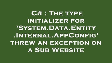 C# : The type initializer for 