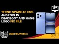 Tecno Spark 40 KM5 Android15 Deadboot And Hang Logo Fix File #deadbootfix #hanglogofix