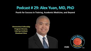 183: RetinaRounds™ Podcast 29: Alex Yuan, MD, PhD