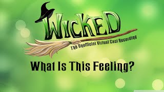 What Is This Feeling? - Wicked: The Unofficial Virtual Cast Recording