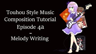 Touhou Style Music Composition Tutorial (Episode 4a: Melody Writing)