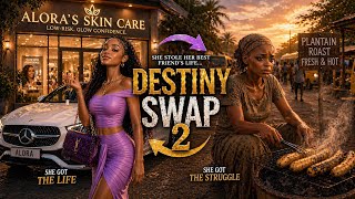 DESTINY SWAP 2 |She stole her best friend’s life… The money. The man. The lifestyle 