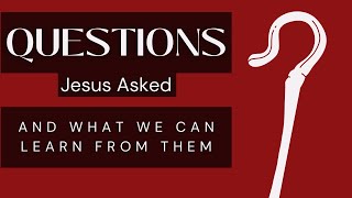 Questions Jesus Asked 3: Do you not yet Understand?