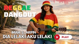 Dia Lelaki Aku Lelaki  Imam S Arifin  Cover Reggae