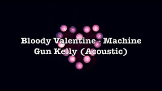 Bloody Valentine (Acoustic) - Machine Gun Kelly (Lyrics)