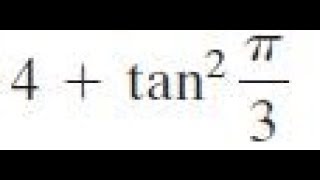 4 + tan^2 pi/3