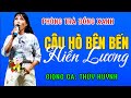 Câu Hò Bên Bến Hiền Lương- Giọng Ca: Thúy Huỳnh- Phòng Trà Đồng Xanh
