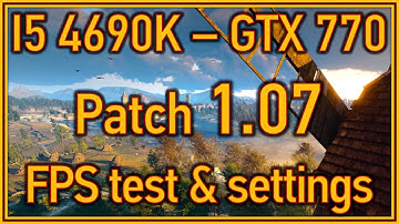 The Witcher 3: Wild Hunt - Patch 1.07 FPS test on I5 4690K & GTX 770