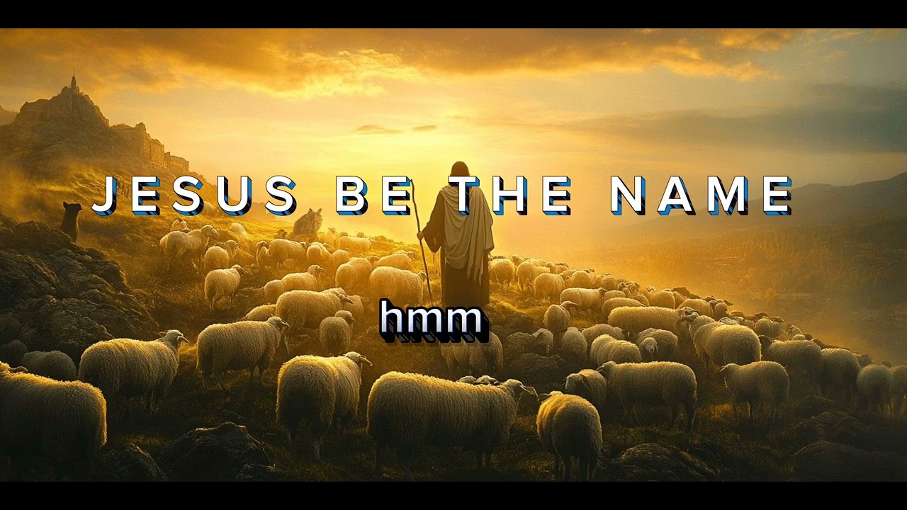 JESUS   BE  THE   NAME./ ANCIENT WORSHIP (OFFICIAL LYRICS)