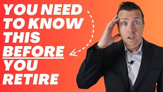 Know This BEFORE You Retire!