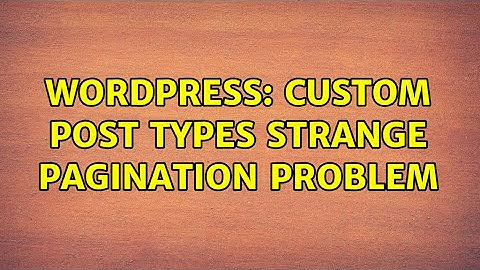 Wordpress: Custom Post Types strange pagination problem