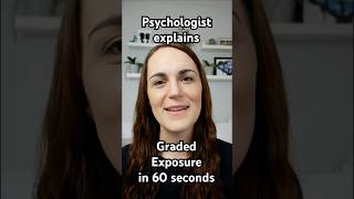 Psychologist explains Graded Exposure for Anxiety in 60 seconds