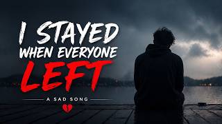 I Stayed When Everyone Left   Emotional Sad Song 2026  Heartbreak U0026 Alone S