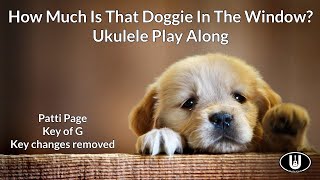 ukeplayalongs: How Much Is That Doggy In The Window - Patti Page - Key of G