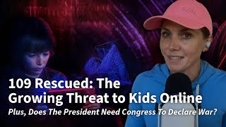 109 Children Rescued ~ Plus, Does The President Need Congress To Declare War?