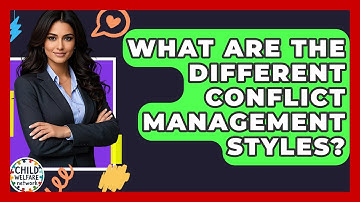 What Are The Different Conflict Management Styles? - Child Welfare Network